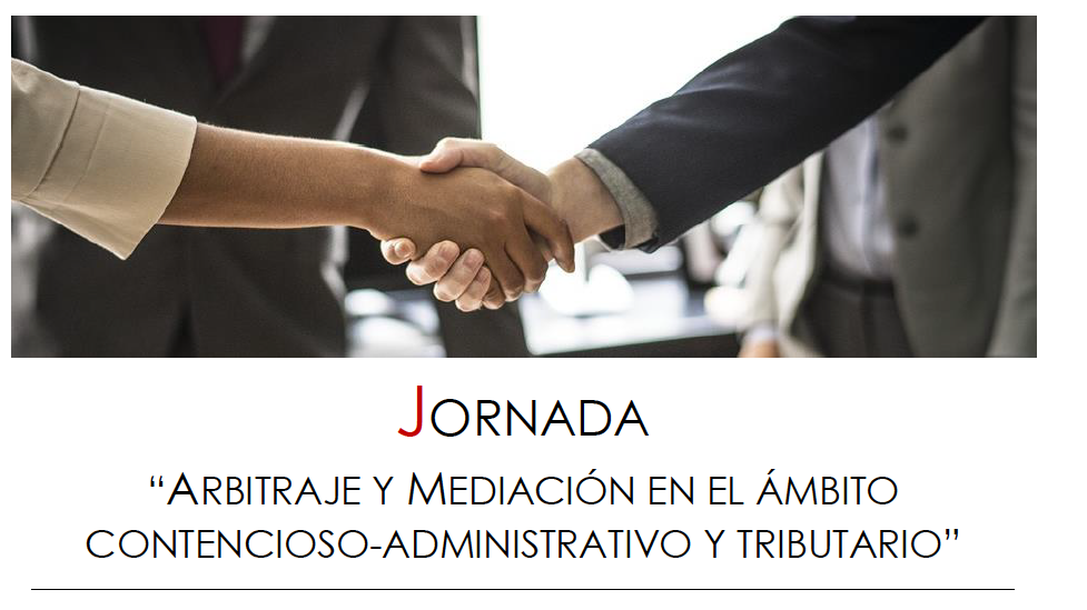 Jornada Arbitraje y mediaci&oacute;n en el &aacute;mbito contencioso-administrativo y tributario