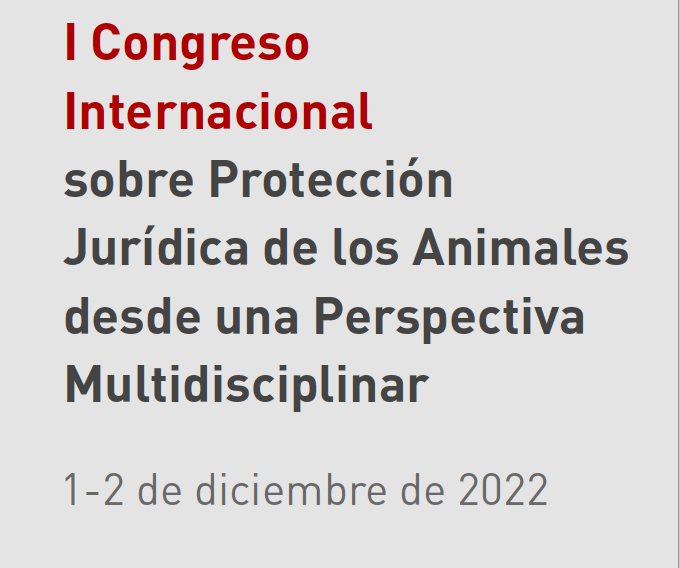 I Congreso Internacional sobre Protecci&oacute;n Jur&iacute;dica de los Animales desde una Perspectiva Multidisciplinar