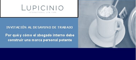 Desayuno de trabajo s&oacute;lo para abogados internos de empresa: Por qu&eacute; y c&oacute;mo el abogado interno debe construir una marca personal potente